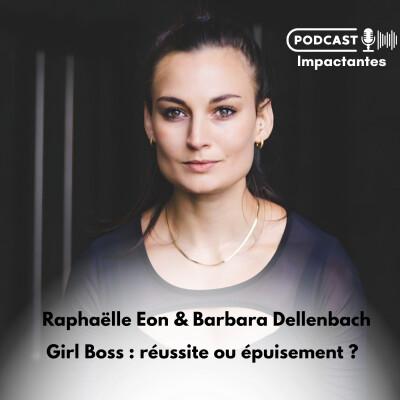 Girl Boss : réussite ou épuisement ? – avec Raphaelle Eon et Barbara Dellenbach cover