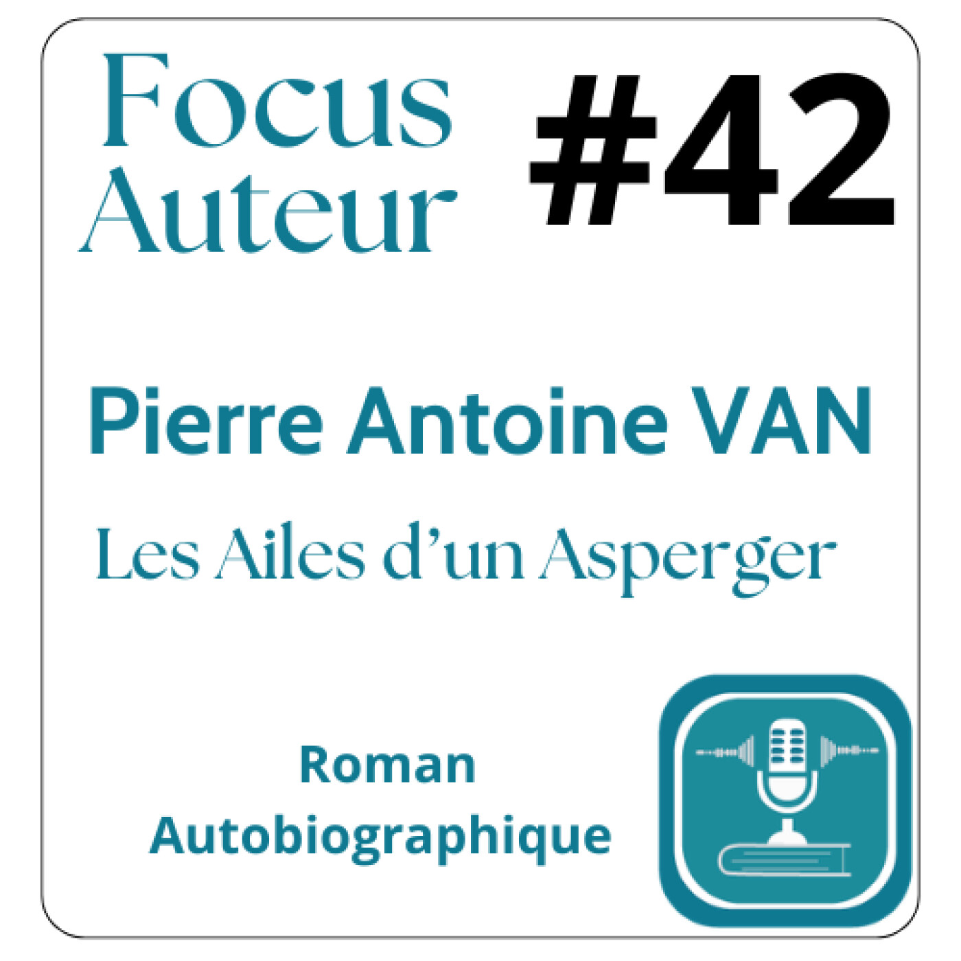 #42 FOCUS AUTEUR Pierre-Antoine Van, Les Ailes d'un Asperger . (Autobiographie - Autoédition) episode artwork
