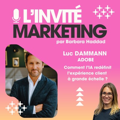 L'Invité Marketing - Luc Dammann, Président EMEA Adobe : Comment l'IA redéfinit l'expérience client à grande échelle ? cover