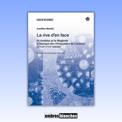 Aurélien Montel → La rive d’en face. Al-Andalus et le Maghreb à l’époque des Omeyyades de Cordoue cover
