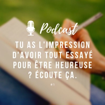 Tu as l'impression d'avoir tout essayé pour être heureuse ? Ecoute ça ! cover