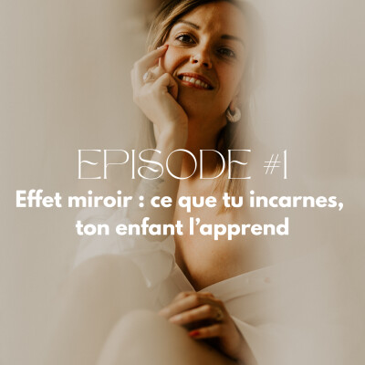 1- Effet miroir : Ce que tu incarnes, ton enfant l'apprend cover
