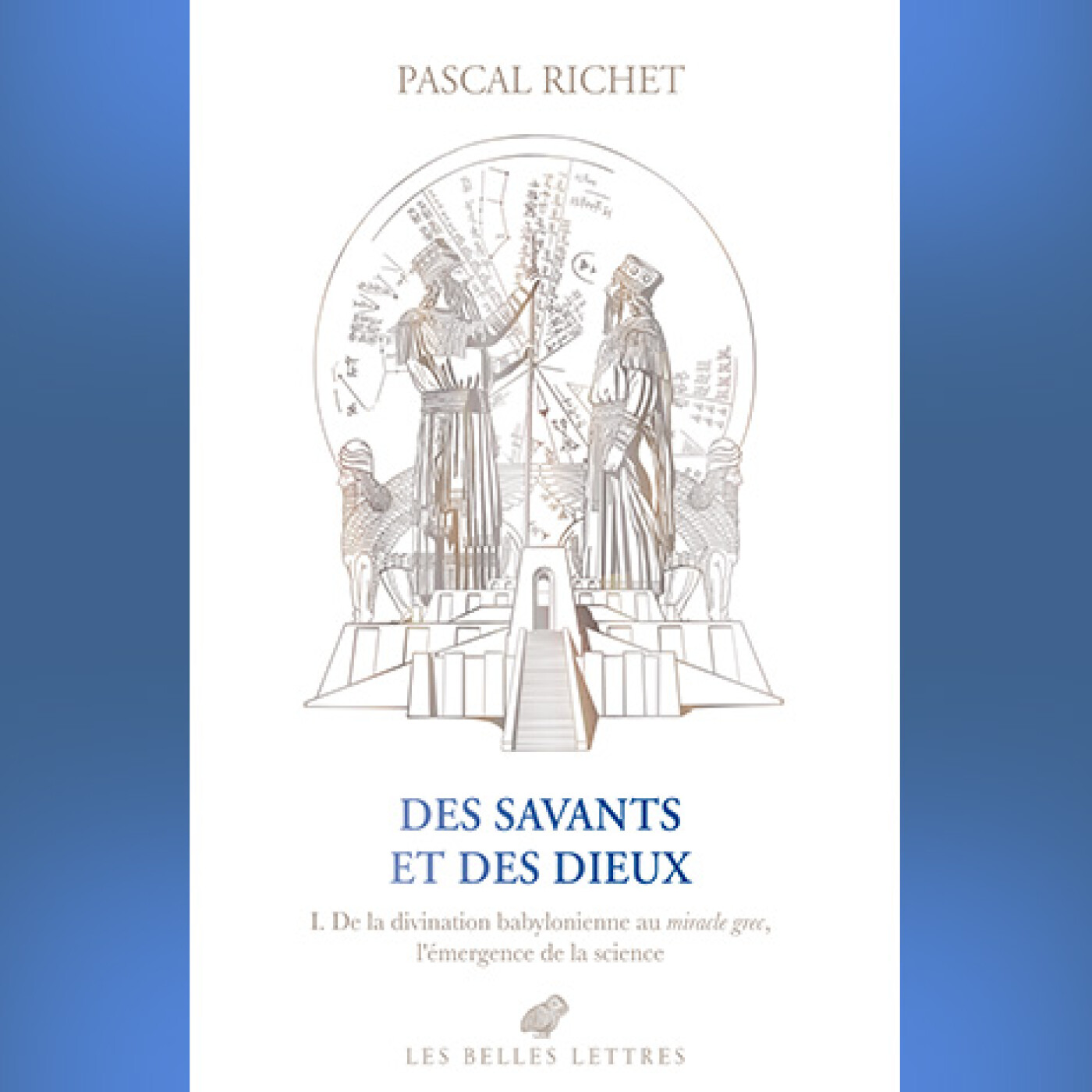 Pascal Richet - Des savants et des dieux, Tome 1. I. De la divination babylonienne au miracle grec, l'émergence de la science episode artwork
