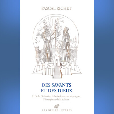 Pascal Richet - Des savants et des dieux, Tome 1. I. De la divination babylonienne au miracle grec, l'émergence de la science cover