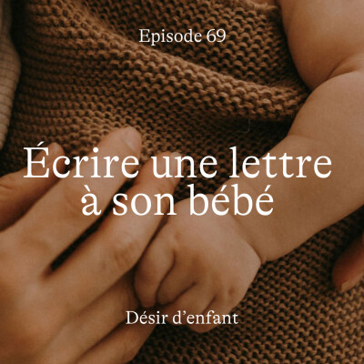 #69 Désir d'enfant : écrire une lettre à son bébé cover