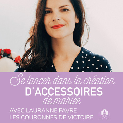 20. Se lancer dans la création d'accessoires de mariée avec Lauranne Favre des Couronnes de vic cover