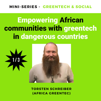 ep. 33/1: Empowering African communities with greentech in dangerous countries (Torsten Schreiber. Africa GreenTec) cover