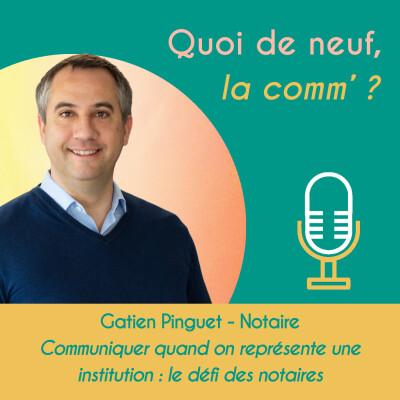 10 - Gatien Pinguet, notaire en Ille-et-Vilaine : Communiquer quand on représente une institution : le défi des notaires. cover