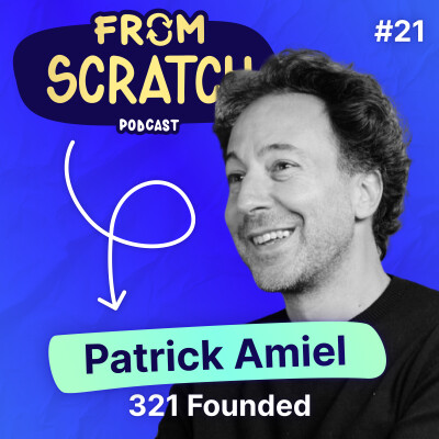 Pourquoi créer une startup dans un grand groupe ? - Patrick Amiel (321 Founded) | FROM SCRATCH #21 cover