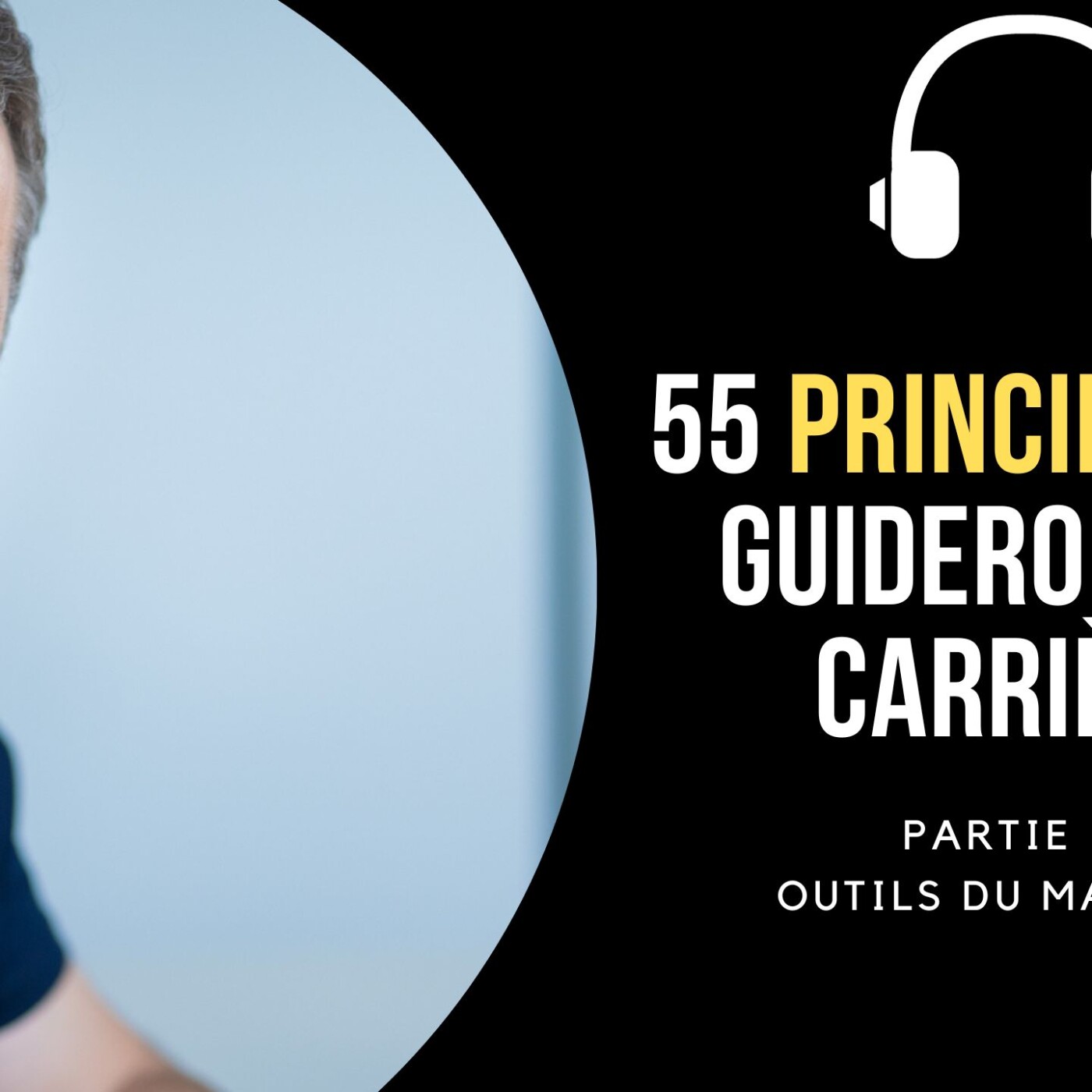 55 Principes qui ont guidé ma carrière P3 - Outils du manager