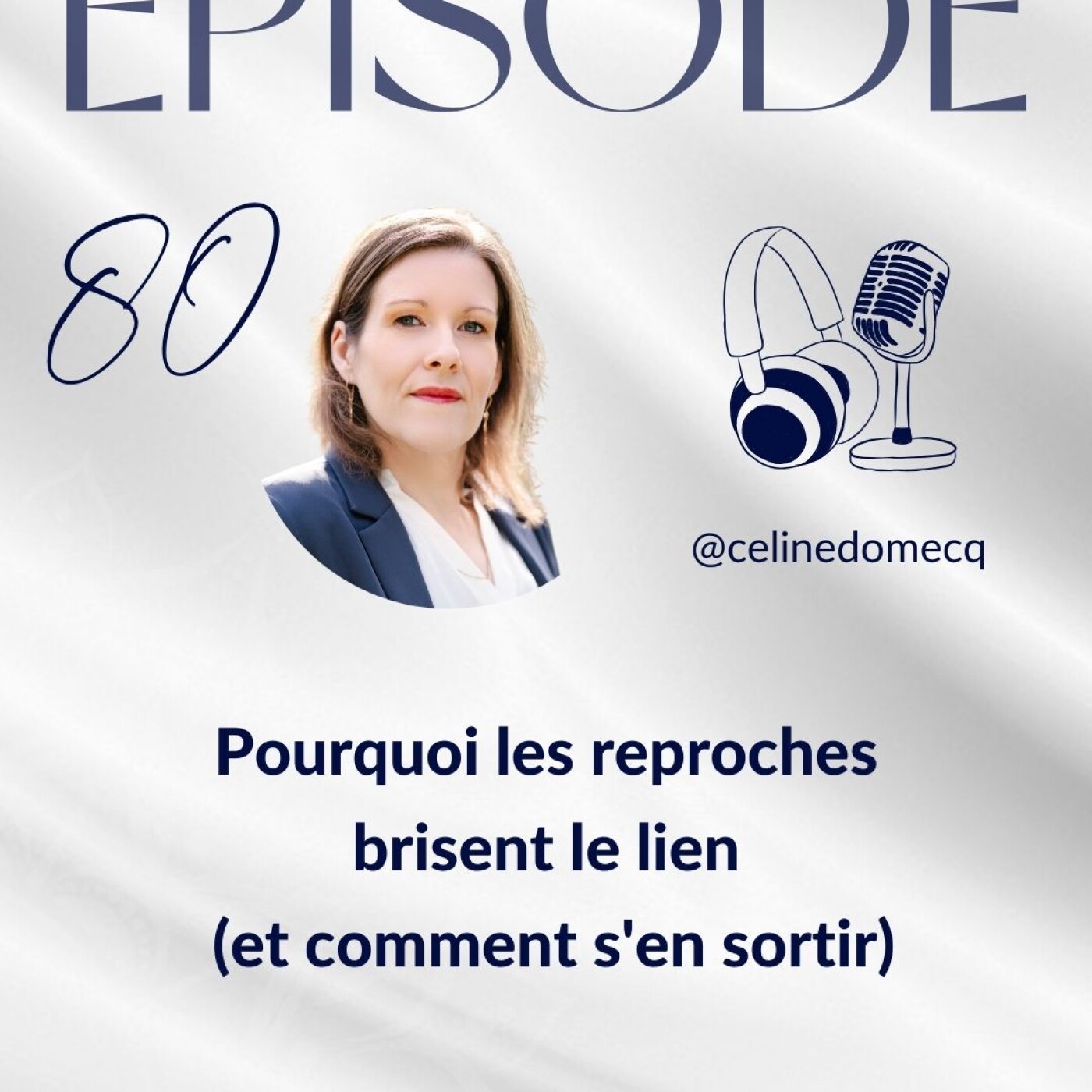 Épisode 80 : Pourquoi les reproches brisent le lien (et comment s'en sortir)