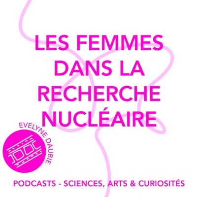 Épisode 99 - Les femmes dans la recherche nucléaire cover