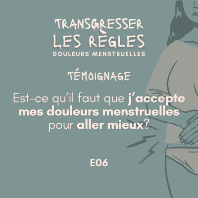 Est-ce qu’il faut que j’accepte mes douleurs menstruelles pour aller mieux ? EP06 cover