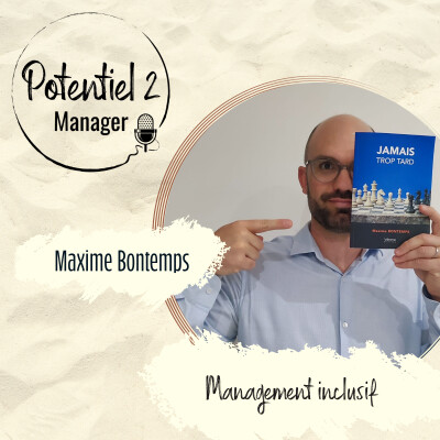 ITW MAXIME BONTEMPS ~ Jamais trop tard : le management inclusif et les secrets de Maxime Bontemps  |  E49 cover