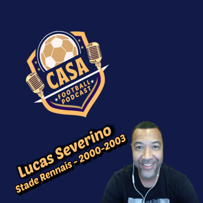 Casa Football Podcast – Épisode 6 : Lucas Severino brise le silence sur son aventure hors-normes au Stade Rennais et la rumeur OM cover