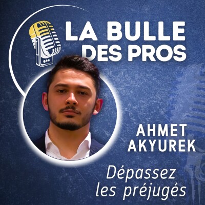 Dépasser les préjugés : Valoriser votre prise de parole avec Ahmet Akyurek | La Bulle des Pros cover