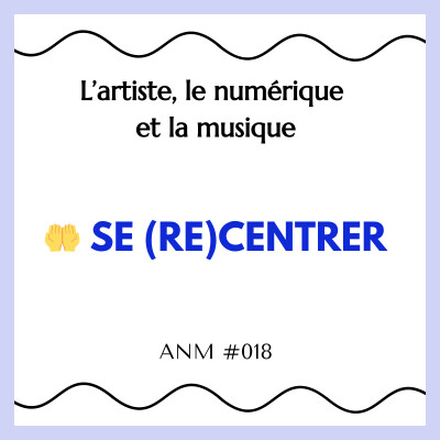 ANM #018 - 🤲 Se (re)centrer cover
