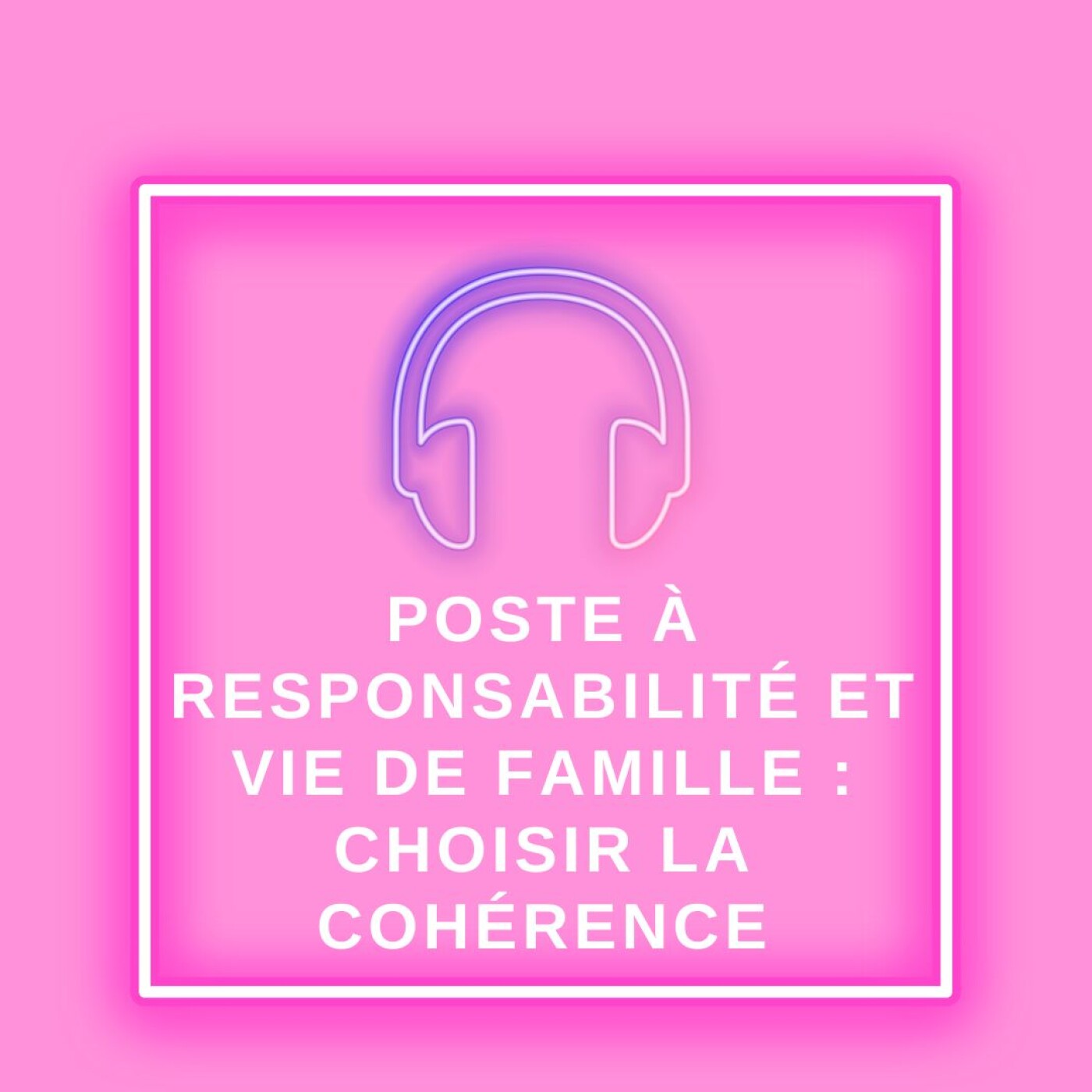 Poste à responsabilité et vie de famille : choisir la cohérence