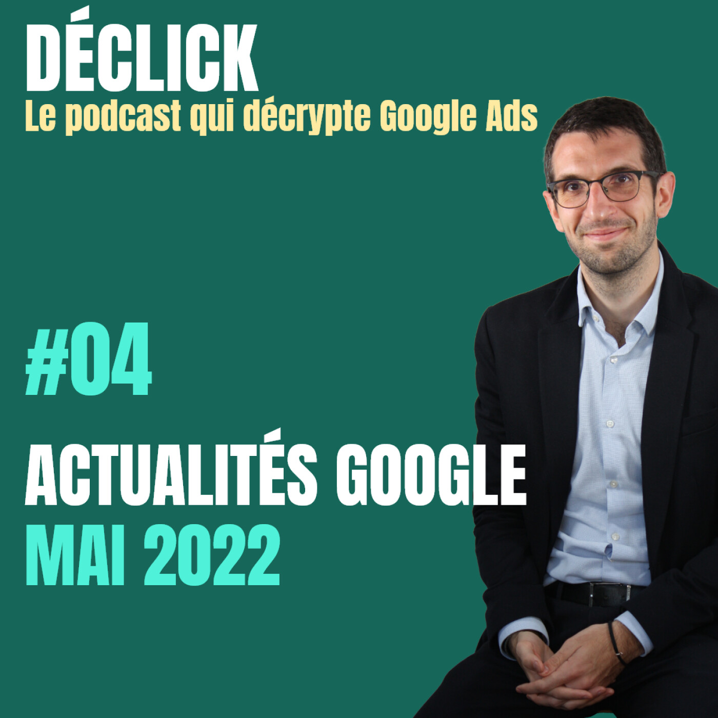 Déclick - le podcast qui décrypte Google Ads