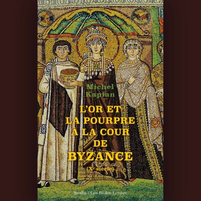 Michel Kaplan - L'Or et la pourpre à la cour de Byzance cover