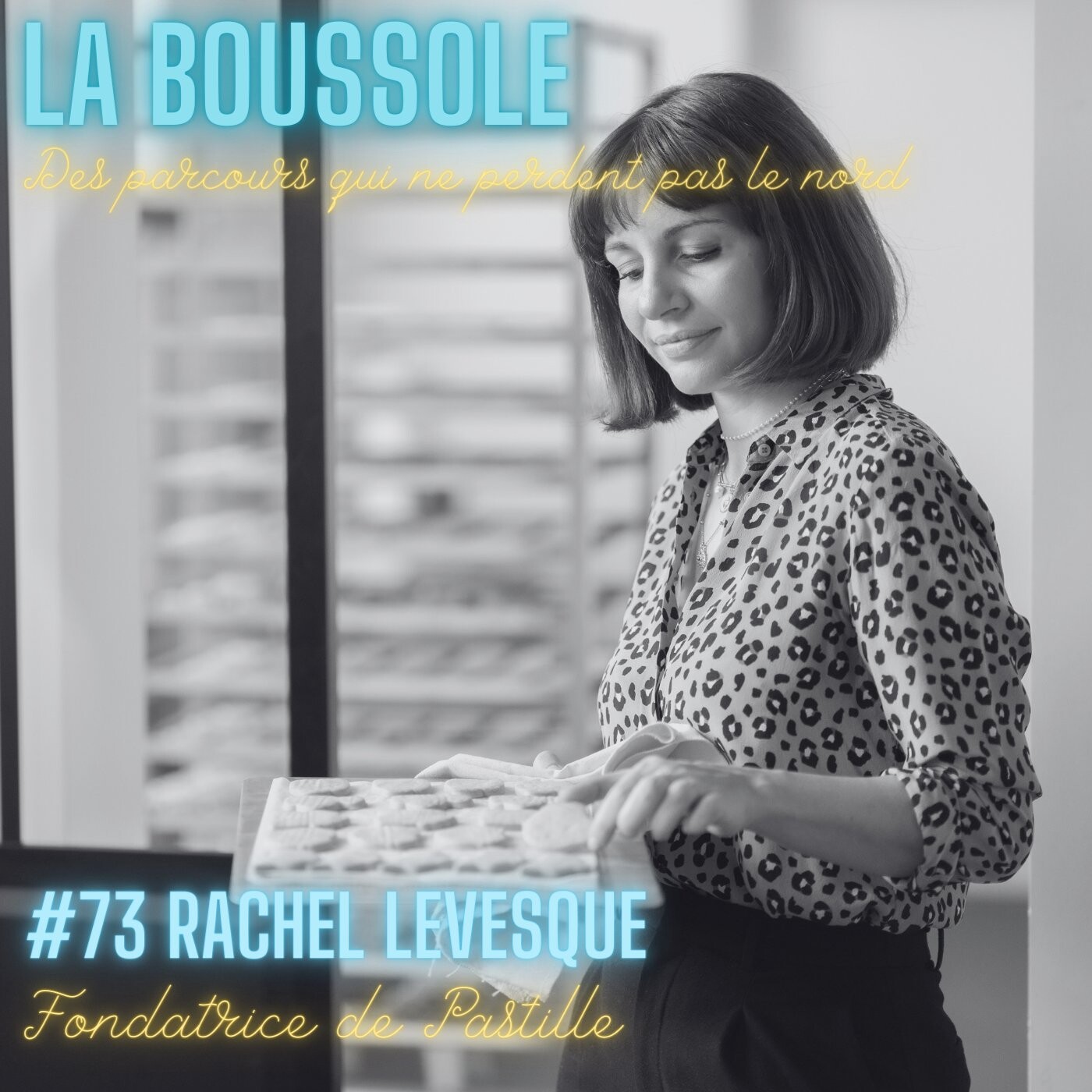 #73_Rachel Levesque_Fondatrice de Pastille