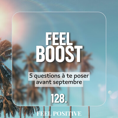 128. Feel Boost - 5 questions à te poser avant septembre cover