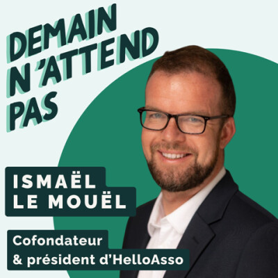 Ismaël Le Mouël - Penser autrement la réussite et s'engager auprès des associations avec le fondateur d'HelloAsso cover