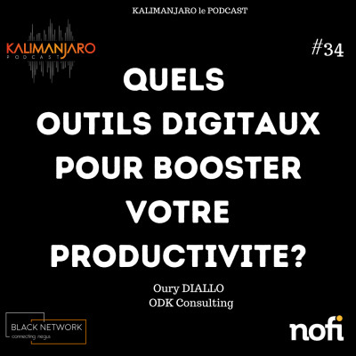 Kalimanjaro épisode #34: Quels outils digitaux pour booster votre productivité? avec Oury DIALLO d'ODK CONSULTIN cover