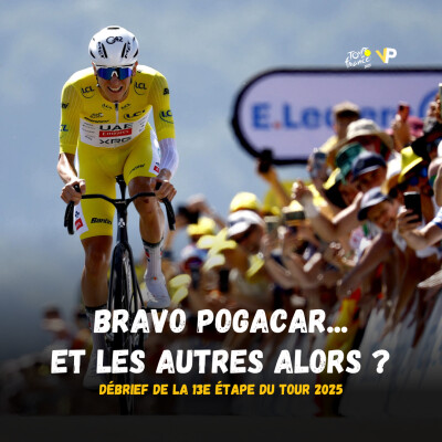 Bravo Pogacar... et les autres alors ? : débrief de la 13e étape du Tour de France 2025 cover
