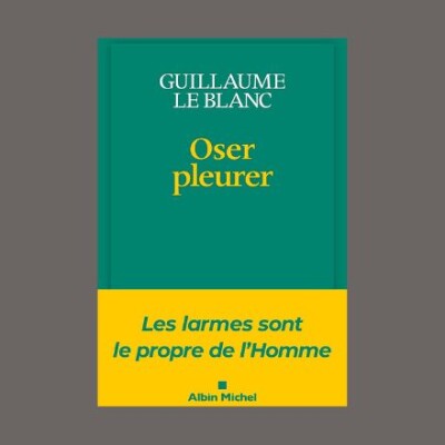 Guillaume Le Blanc - Oser pleurer cover
