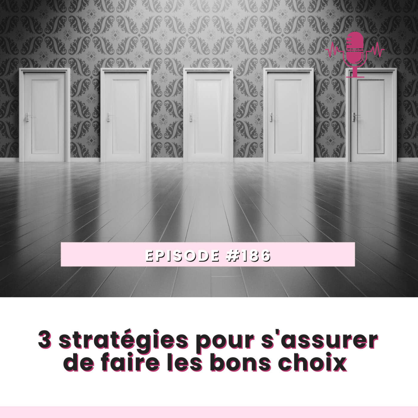 E186- 3 stratégies pour s’assurer de faire les bons choix. episode artwork