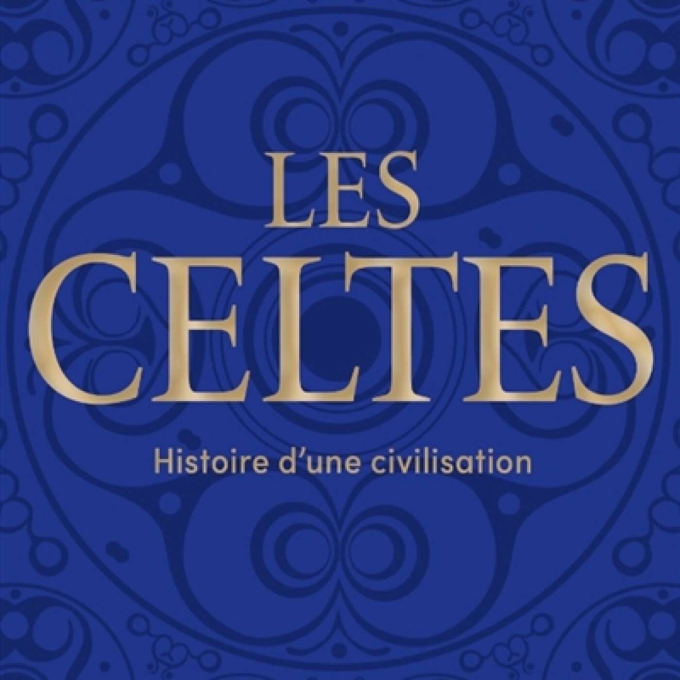 Anne Lehoërff - Les Celtes : histoire d'une civilisation