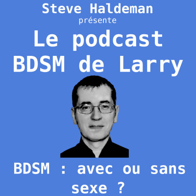 Le podcast BDSM de Larry - BDSM : avec ou sans sexe ? cover