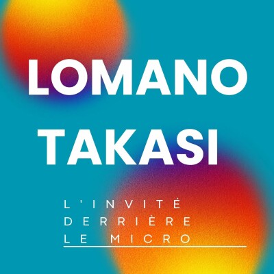 Episode spécial : Invité LOMANO TAKASI cover