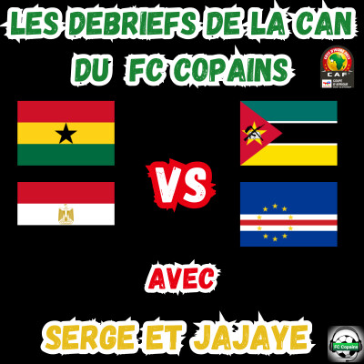 Les debriefs de la CAN 2023 - Ghana-Mozambique et Egypte-Cap Vert cover