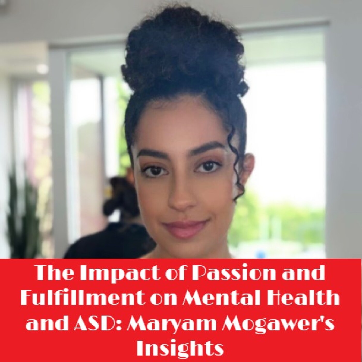 Stories: Unveiling the Path to Mental Health and ASD Awareness with Maryam Mogawer