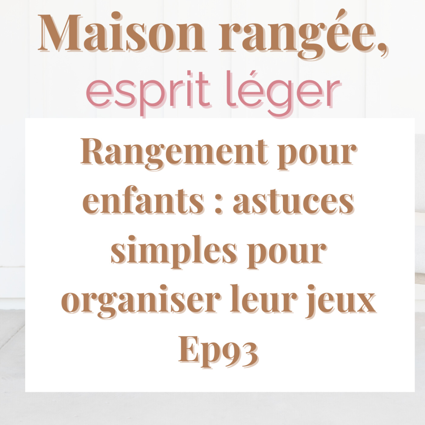 Rangement pour enfants : astuces simples pour organiser leur jeux Ep93