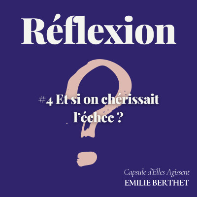 #4 [Réflexion] Elles Agissent - Et si on chérissait l’échec ? cover