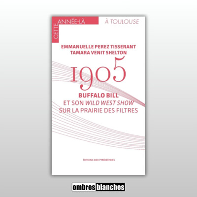 Emmanuelle Perez Tisserant → 1905. Buffalo Bill et son Wild West Show sur la Prairie des Filtres cover