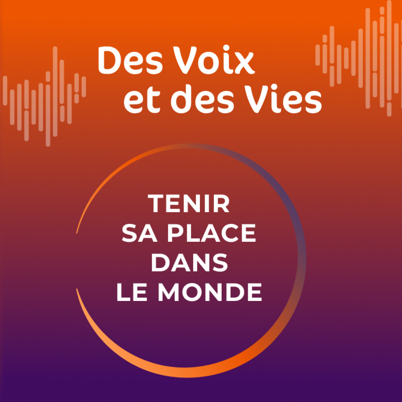 Des Voix et des Vies - Tenir sa place dans le monde