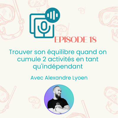 Episode #18 : trouver son équilibre quand on cumule 2 activités en tant qu'indépendant | Entrepreneuriat , parentalité cover