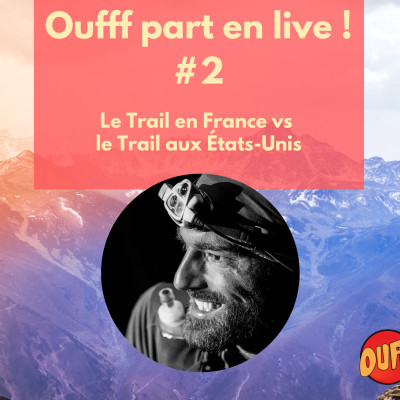 Oufff part en live #2 - Le Trail en France vs le Trail aux États-Unis cover