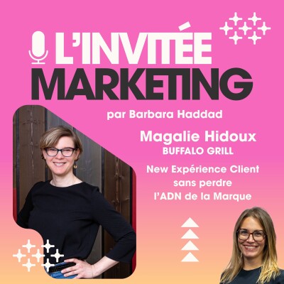 L'Invitée Marketing : Magalie Hidoux, BUFFALO GRILL - Le renouveau de l’expérience client sans perdre l’ADN de la Marque ! cover