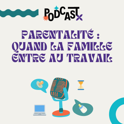 ÉPISODE 7 | Parentalité : quand la famille entre au travail 🍼 cover