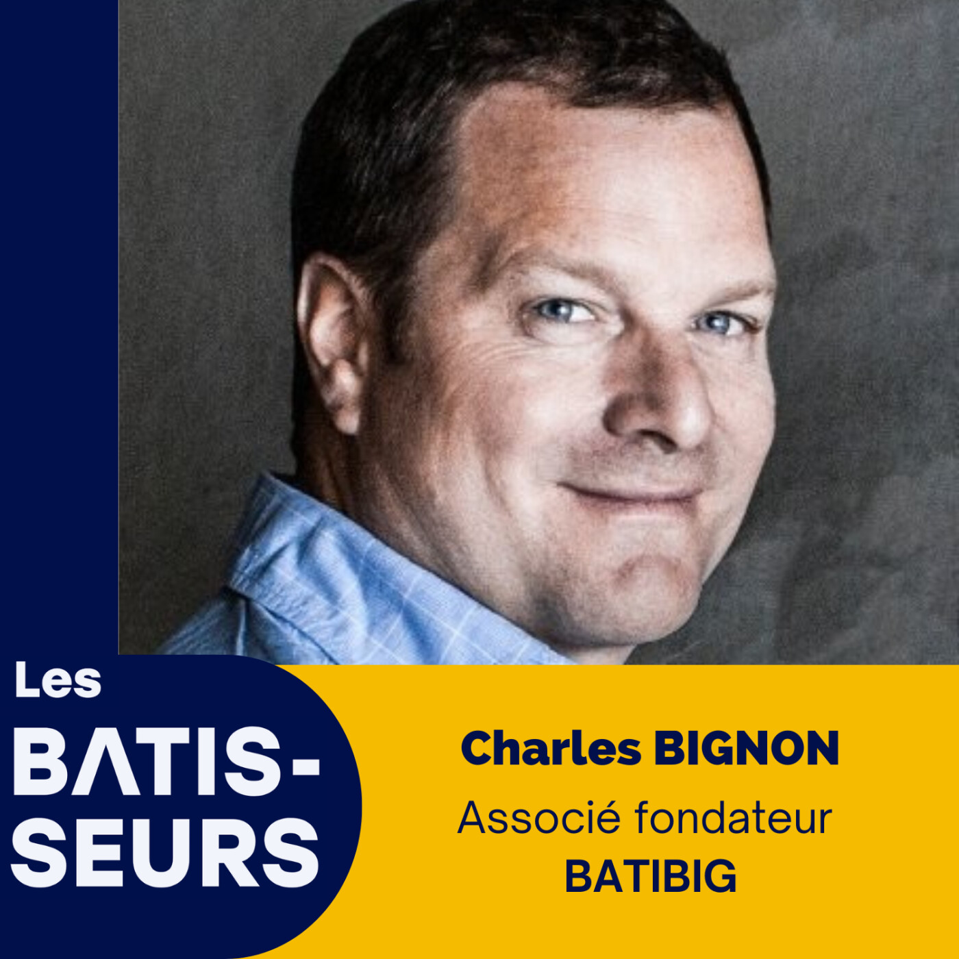 %2334 Charles BIGNON – Batibig : de la reprise d’une PME à un groupe BTP humaniste et digital.