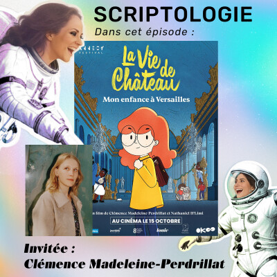 Scriptologie - épisode 2 - Clémence Madeleine-Perdrillat pour La vie de château, mon enfance à Versaille. cover