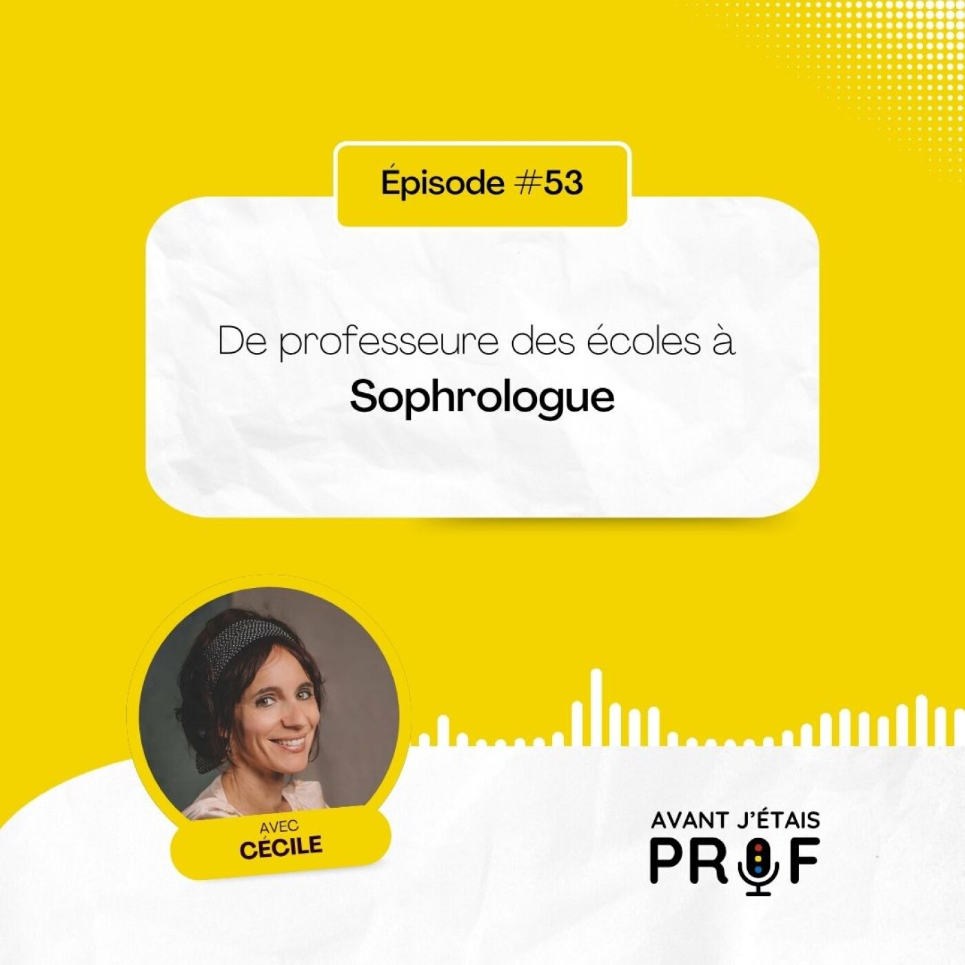 #53 - Cécile, de professeure des écoles à sophrologue #53 - Cécile, de professeure des écoles à sophrologue