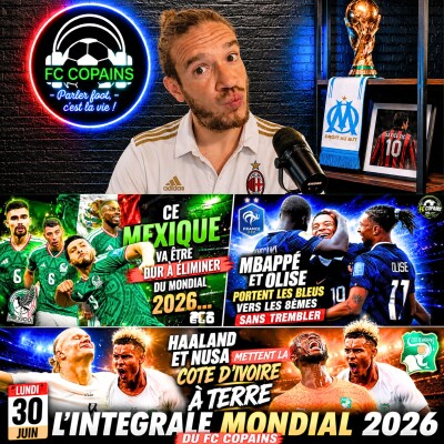 Débat Coupe du Monde 2026 - L'integrale Mondial 2026 du FC Copains - 30 juin cover