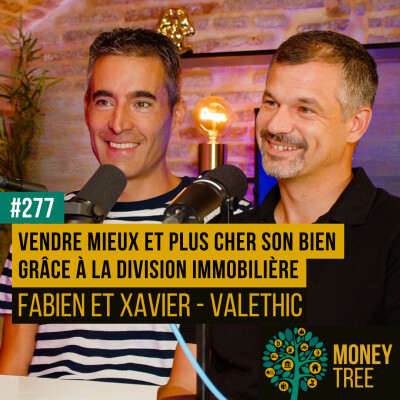#277 - Vendre mieux et plus cher son bien grâce à la division immobilière (Fabien et Xavier - ValEthic) cover