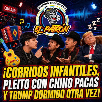 Corridos infantiles, pleito con Chino Pacas y Trump dormido otra vez cover